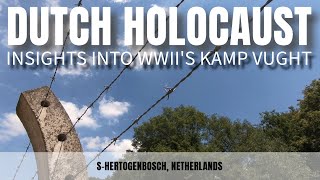 Herzogenbusch Revealed Understanding WWIIs Dutch Holocaust aka Kamp Vught [upl. by Anileva787]