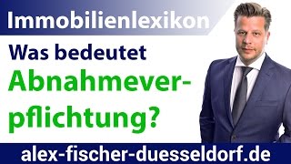 Was bedeutet Abnahmeverpflichtung Einfach erklärt Immobilien Definitionen [upl. by Eremihc874]