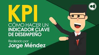 KPI Key Performance Indicators Cómo hacer uno  Indicadores Clave de Desempeño [upl. by Clarkin]