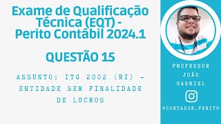 EQT PERITO CONTÁBIL 20241  QUESTÃO 15  ITG 2002 R1  Entidade sem Finalidade de Lucros [upl. by Eden]