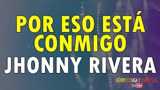 Por eso ella está conmigo  Jhonny Rivera con letra [upl. by Merrow814]