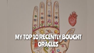 MY TOP 10 RECENTLY BOUGHT ORACLE DECKS 💯💥💥 [upl. by Etselec]