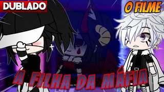 DUBLADO A Filha Da MAFIA😱  O FILME  Gacha Club [upl. by Campos]