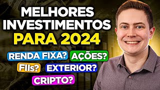 MELHORES INVESTIMENTOS PARA 2024 Renda Fixa Ações FIIs Exterior ou Bitcoin Onde investir [upl. by Rivalee273]