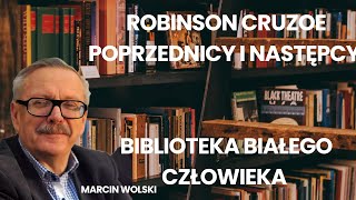 Robinson Cruzoe poprzednicy i następcy Biblioteka Białego Człowieka wg Marcina Wolskiego [upl. by Ajan]