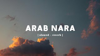 Arab Nara  Slowed Version [upl. by Newra]