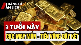 Tử Vi THÁNG 10 Âm Lịch 3 TUỔI Này Cực Kỳ MAY MẮN TIỀN VÀNG Về CHẬT KÉT [upl. by Marylou]