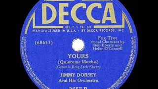 1941 HITS ARCHIVE Yours  Jimmy Dorsey Bob Eberly amp Helen O’Connell vocal [upl. by Rhyner204]