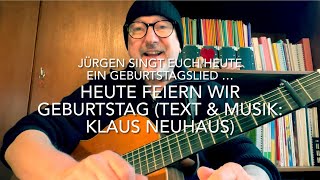 Heute feiern wir Geburtstag Text amp Musik Klaus Neuhaus hier heute interpretiert von Jürgen Fastje [upl. by Anilave]