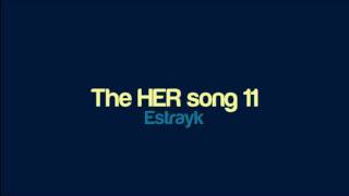 Estrayk  The HER song 11 [upl. by Atsev449]