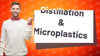 Does distilling water remove microplastics [upl. by Phiona208]