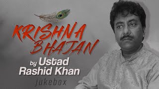 Krishna Bhajans  Jukebox  Ustad Rashid Khan  Krishna Songs  Krishna Bhajan 2024 [upl. by Berman]