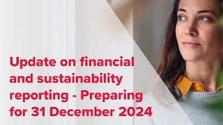 Webinar  Update on financial and sustainability reporting  Preparing for 31 December 2024 [upl. by Yerahcaz]