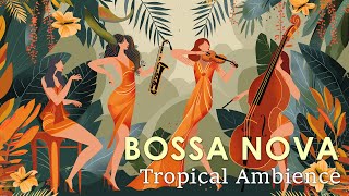 Tropical Bossa Jazz  Best Bossa Nova to Help You Enjoy This Summer  April Bossa Nova BGM [upl. by Nivel979]