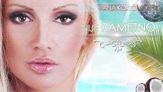 Ana Kokic  Nije pametno  Audio 2013 [upl. by Ennayllek518]