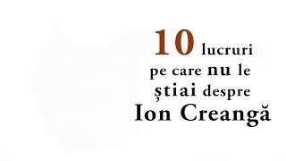 10 lucruri pe care nu le știai despre Ion Creangă [upl. by Brey405]