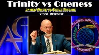 Trinity vs Oneness James White vs Steve Ritchie Video Response [upl. by Ekle]