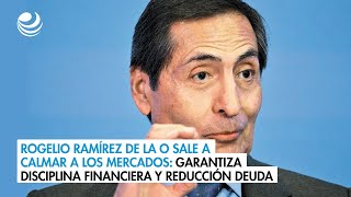 Rogelio Ramírez de la O sale a calmar a los mercados Garantiza disciplina financiera [upl. by Joey]