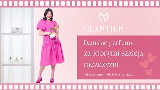 Jakie damskie perfumy podobają się mężczyznom GLANTIER zapachy [upl. by Lanor]