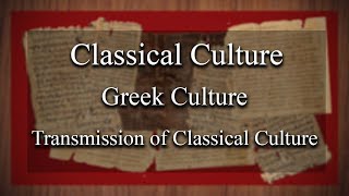 Classical Culture  Greek Culture Transmission of Classical Culture [upl. by Adnaloj]