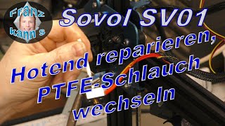 Sovol SV01  PTFE Schlauch wechseln  Hotend reparieren [upl. by Sila]