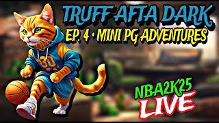 LIVE NBA2K25  TRUFF AFTA DARK  EP 4  MINI PG ADVENTURES [upl. by Anitsenre]