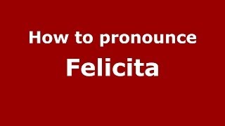 How to pronounce Felicita ItalianItaly  PronounceNamescom [upl. by Nena79]