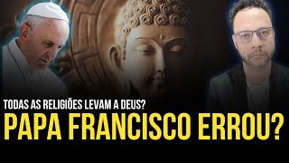 PAPA FRANCISCO AFIRMA QUE TODAS AS RELIGIÕES LEVAM A DEUS  MINHA OPNIÃO SOBRE ESTE ASSUNTO [upl. by Kahl]