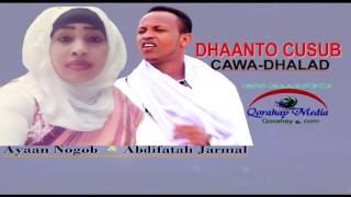 Dhaanto Cusub✔ Cawa Dhalad✔ Abdifatah Jarmal Iyo Ayan Nogob✔ 2017 HD [upl. by Liatris153]