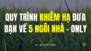 Quy trình khiêm hạ đưa bạn về 5 ngôi nhà  rút gọn  Thầy Bùi Quốc Tuấn [upl. by Nnylarac]