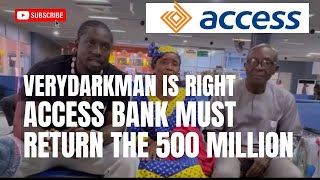 Verydarkman Is Right Access Bank Must Return The Missing 500 Million [upl. by Ettenom67]