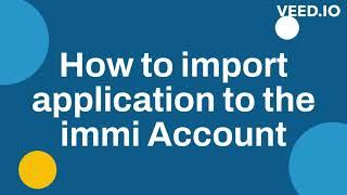 How to Import Application in IMMI Account [upl. by Desirea]