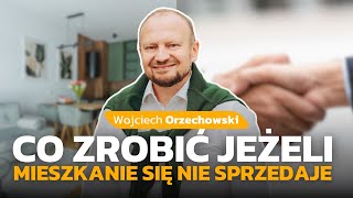 CO ZROBIĆ JEŻELI MIESZKANIE SIĘ NIE SPRZEDAJE WOJCIECH ORZECHOWSKI [upl. by Adnawal854]