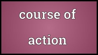 Course of action Meaning [upl. by Zeuqcaj981]