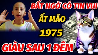 TIÊN TRI BÁO TIN VUI BẤT NGỜ TRONG NỬA CUỐI THÁNG 10 ÂM LỊCH TUỔI ẤT MÃO 1975 ĐỔI ĐỜI SAU 1 ĐÊM [upl. by Coady]