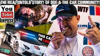 DDE THE REAL UNTOLD STORY THE CAR COMMUNITY amp DDE😲EXPOSED THE HATERSWILDEST CAR DOCUMENTARY [upl. by Ytoc]