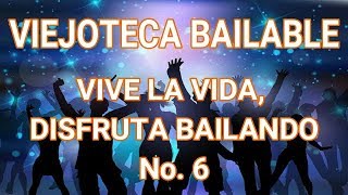 VIEJOTECA BAILABLE  VIVE LA VIDA DISFRUTA BAILANDO No 6 [upl. by Chan]