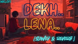 DEKH LENA slowed amp reverb Arijit Singh Mklofi [upl. by Ahsieyt]