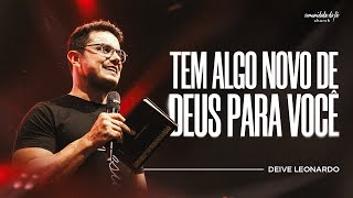 TEM ALGO NOVO DE DEUS PARA VOCÊ  DEIVE LEONARDO [upl. by Mala]