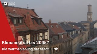 Klimaneutral bis 2045 Die Wärmeplanung der Stadt Fürth [upl. by Tandy]