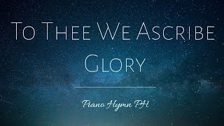 TO THEE WE ASCRIBE GLORY  With Lyrics  Piano  Hymns [upl. by Otrebilif]