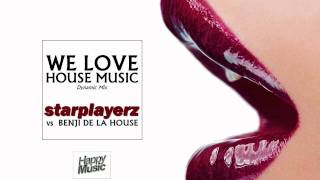 Starplayerz vs Benji de la House  We Love House Music Dynamic Club Edit [upl. by Hauck]