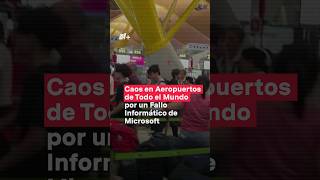 Caos en aeropuertos bancos y tiendas en el mundo por fallo Informático de Microsoft nmas shorts [upl. by Ajin]