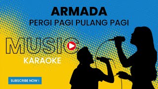 Armada  Pergi Pagi Pulang Pagi Karaoke Version [upl. by Maudie867]