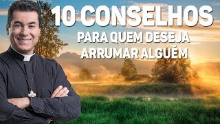 10 conselhos para quem deseja arrumar alguém  Pe Chrystian Shankar [upl. by Donnell]