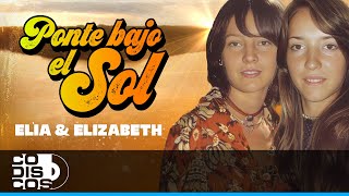 Ponte Bajo El Sol Elia Y Elizabeth – Video [upl. by Karlise]