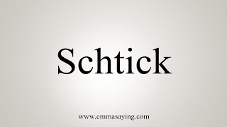 How To Say Schtick [upl. by Giorgia]