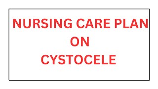 Ncp on cystocele  cystocele care plan  care plan cystocele [upl. by Bannon]