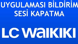 LC Waikiki Uygulama Bildirim Sesi Kapatma Nasıl Yapılır [upl. by Henigman]