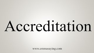 How To Say Accreditation [upl. by Bale910]